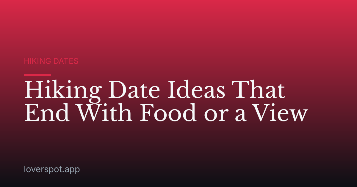 Hiking Date Ideas That End With Food or a View