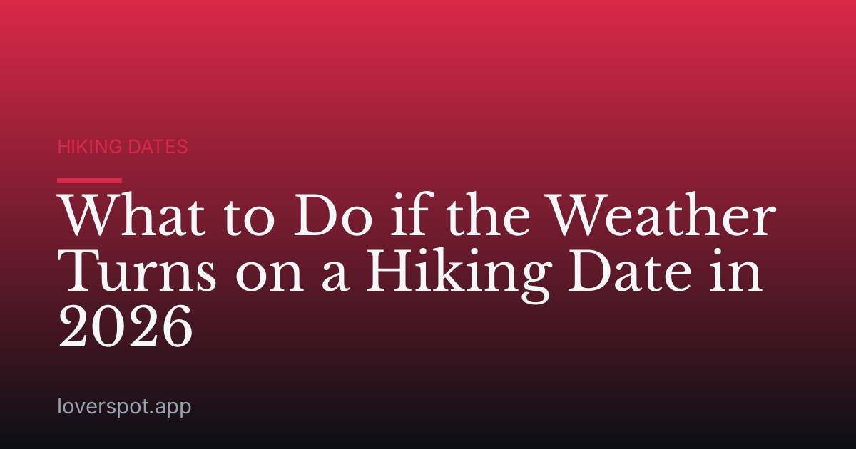 What to Do if the Weather Turns on a Hiking Date in 2026