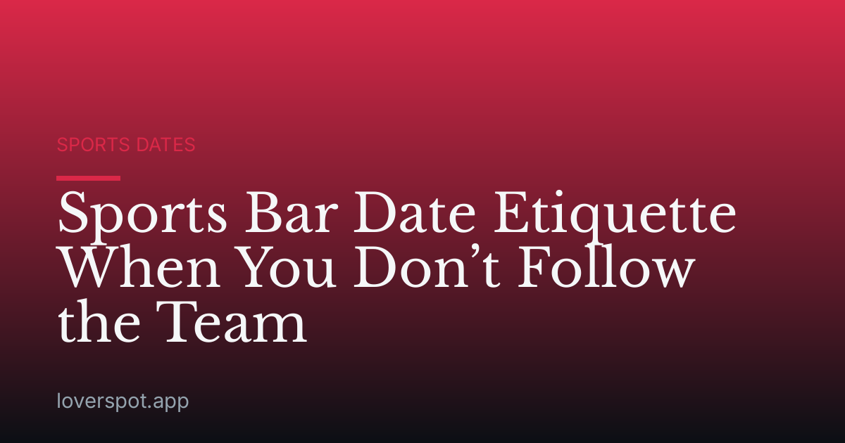 Sports Bar Date Etiquette When You Don’t Follow the Team
