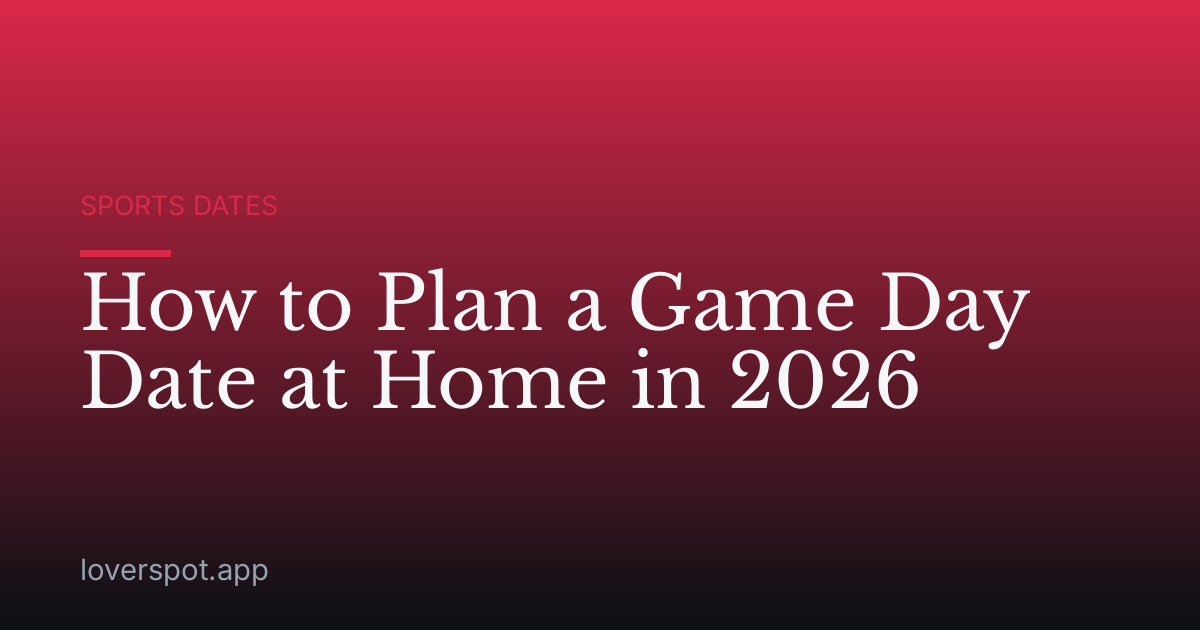 How to Plan a Game Day Date at Home in 2026