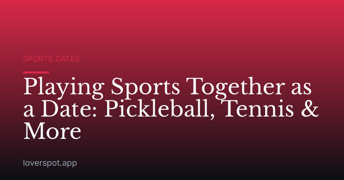 Playing Sports Together as a Date: Pickleball, Tennis & More