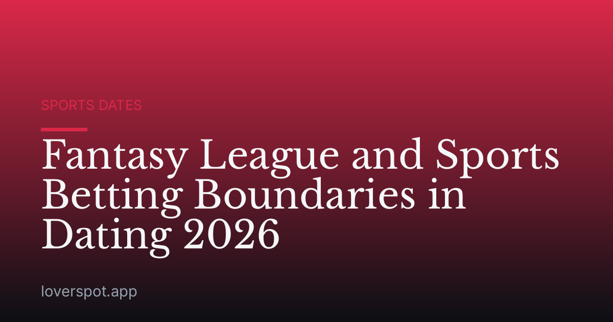 Fantasy League and Sports Betting Boundaries in Dating 2026