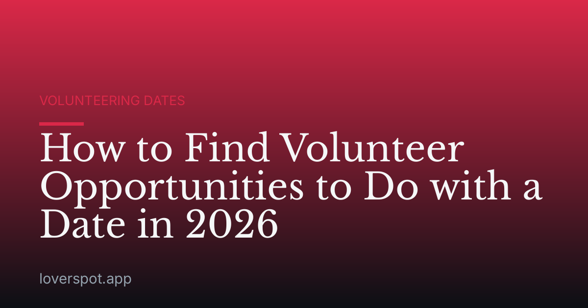 How to Find Volunteer Opportunities to Do with a Date in 2026