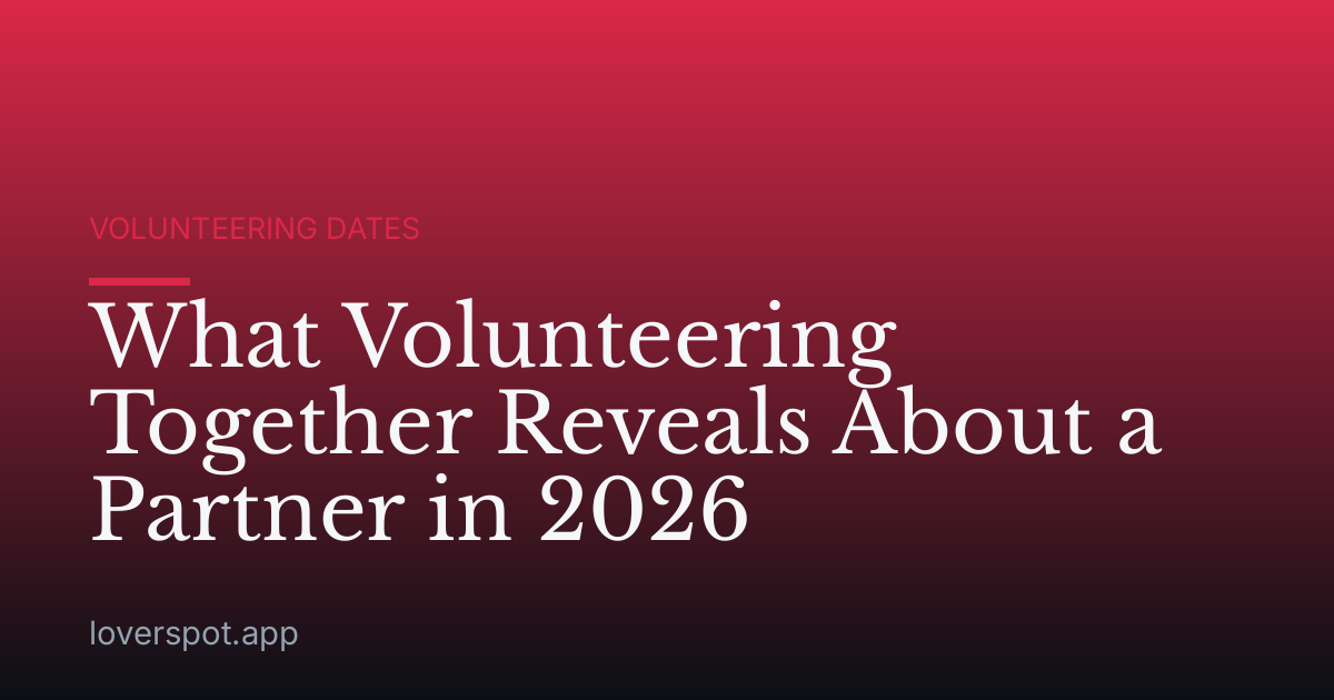 What Volunteering Together Reveals About a Partner in 2026