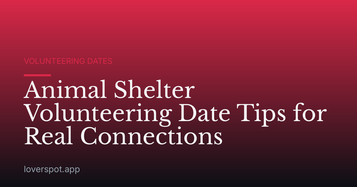 Animal Shelter Volunteering Date Tips for Real Connections