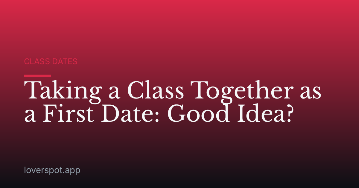 Taking a Class Together as a First Date: Good Idea?