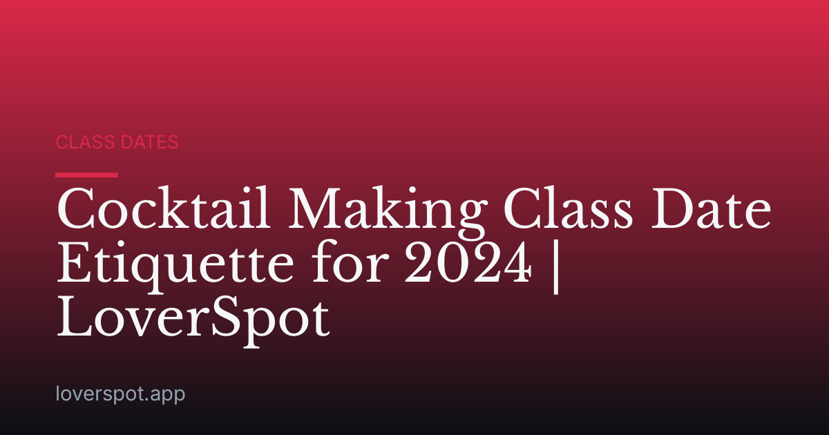 Cocktail Making Class Date Etiquette for 2024 | LoverSpot