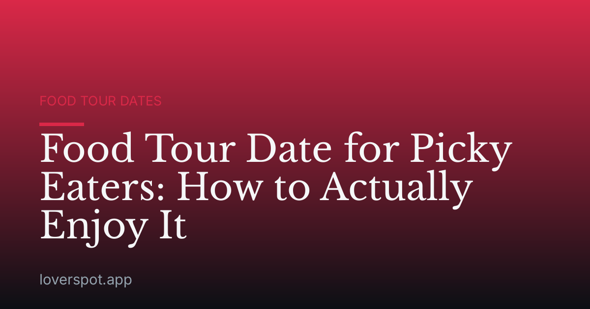 Food Tour Date for Picky Eaters: How to Actually Enjoy It