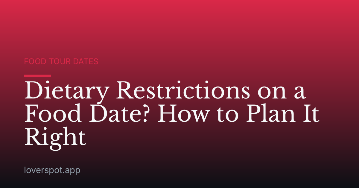 Dietary Restrictions on a Food Date? How to Plan It Right