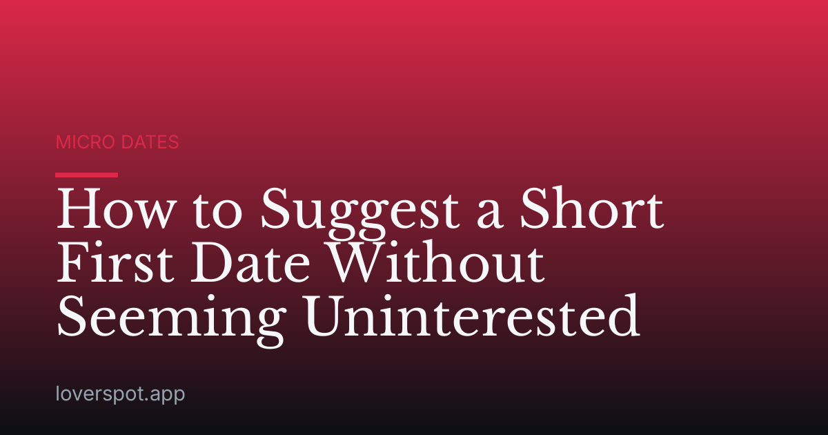 How to Suggest a Short First Date Without Seeming Uninterested