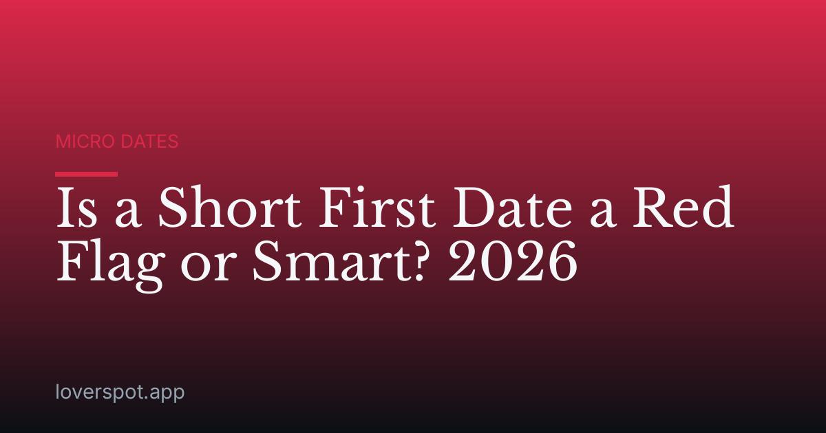Is a Short First Date a Red Flag or Smart? 2026