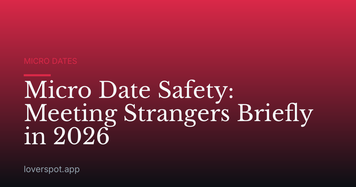 Micro Date Safety: Meeting Strangers Briefly in 2026