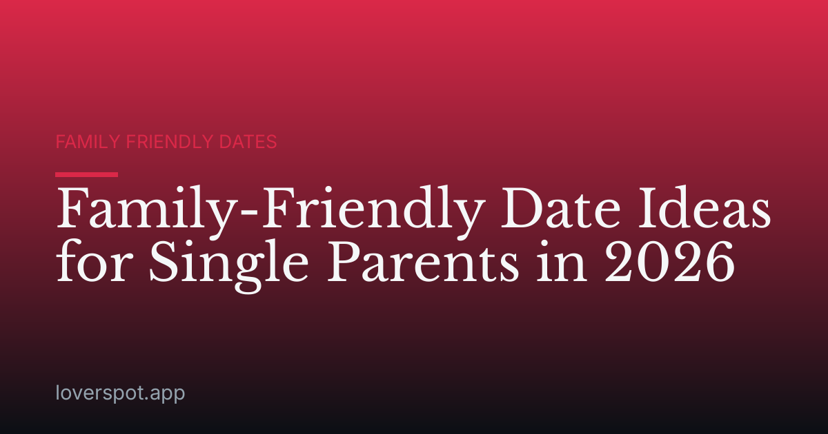 Family-Friendly Date Ideas for Single Parents in 2026