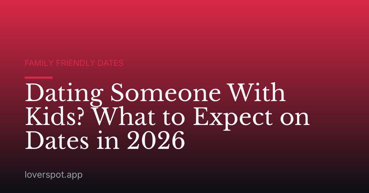 Dating Someone With Kids? What to Expect on Dates in 2026