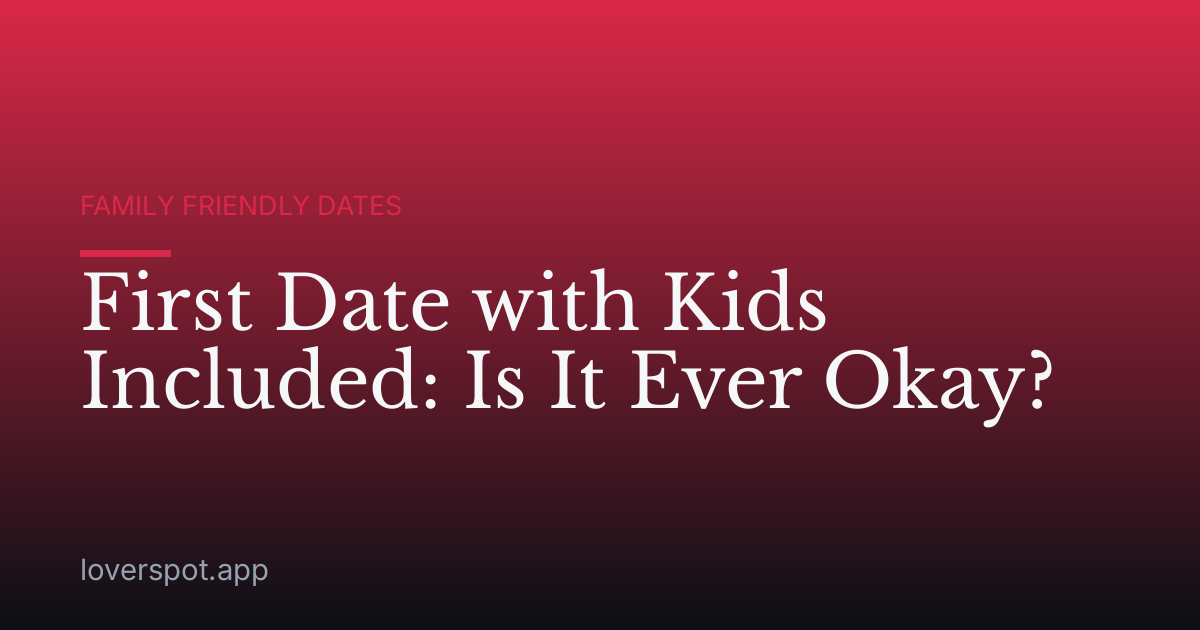 First Date with Kids Included: Is It Ever Okay?