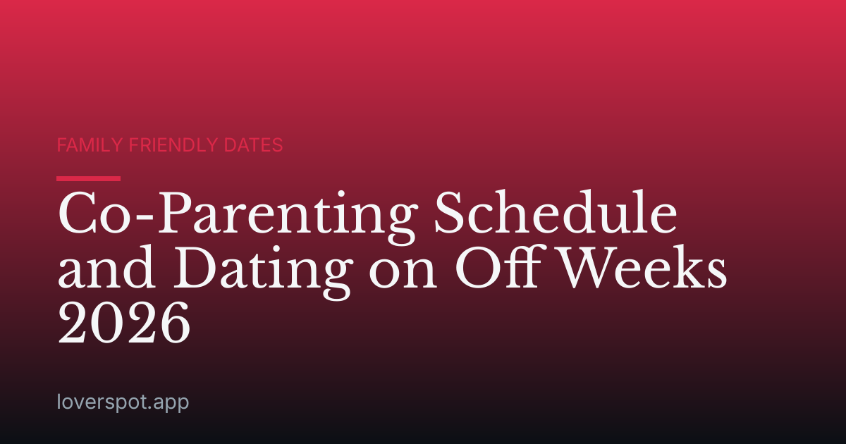 Co-Parenting Schedule and Dating on Off Weeks 2026