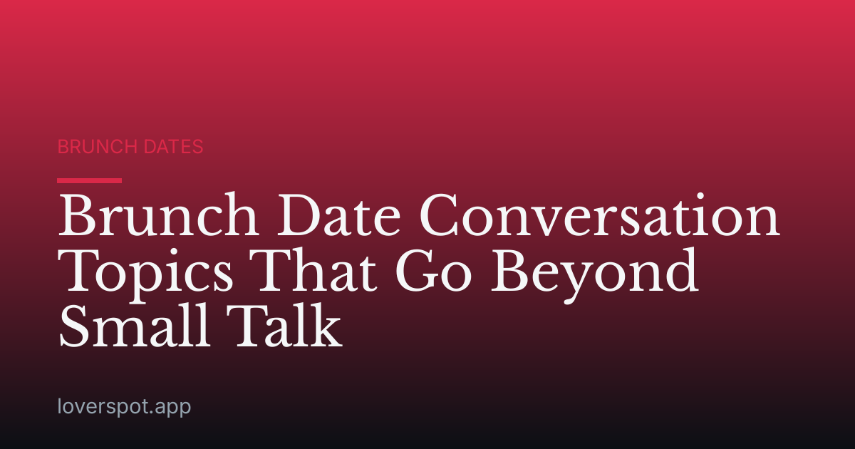 Brunch Date Conversation Topics That Go Beyond Small Talk