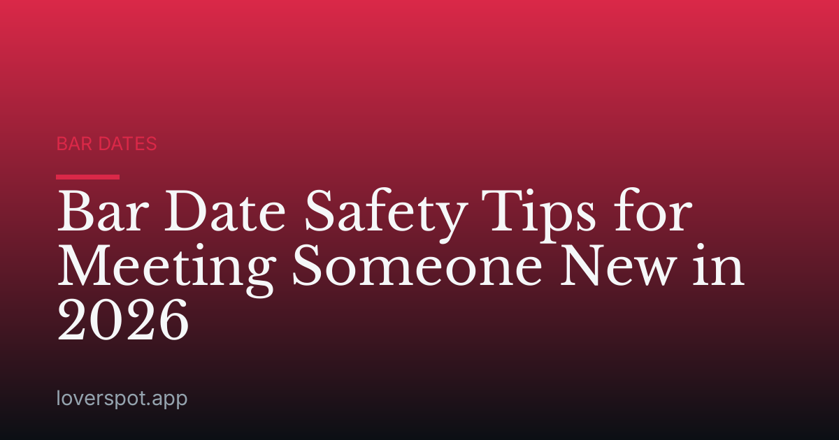 Bar Date Safety Tips for Meeting Someone New in 2026