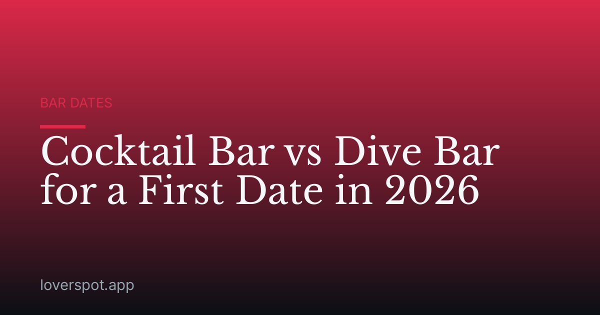 Cocktail Bar vs Dive Bar for a First Date in 2026
