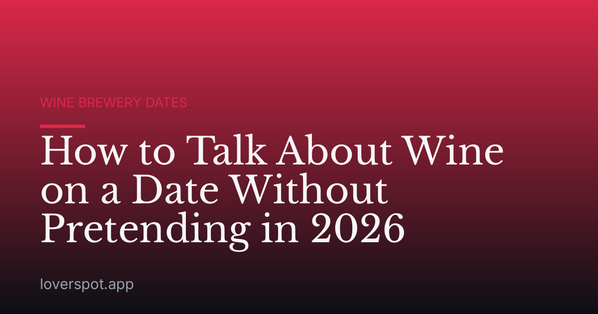 How to Talk About Wine on a Date Without Pretending in 2026