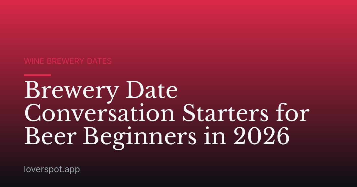 Brewery Date Conversation Starters for Beer Beginners in 2026