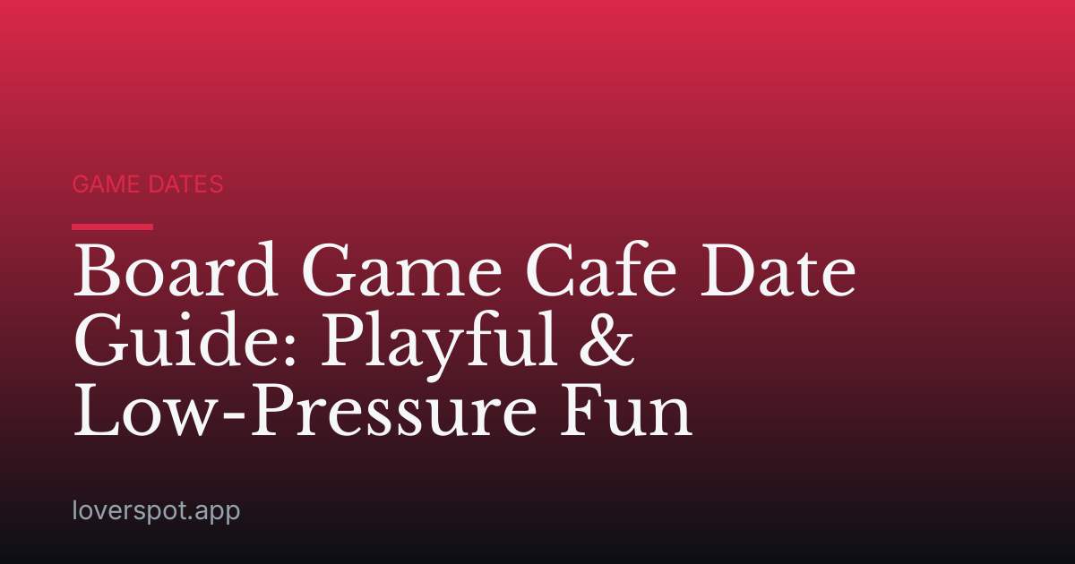 Board Game Cafe Date Guide: Playful & Low-Pressure Fun