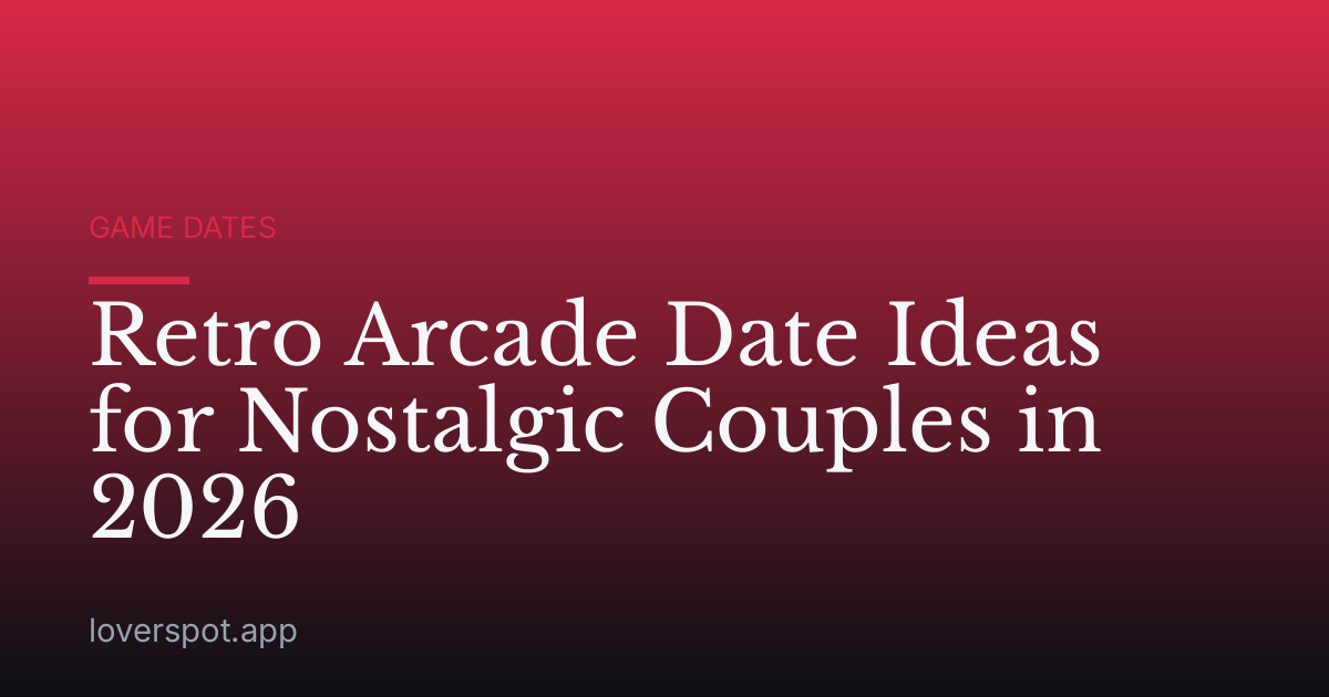 Retro Arcade Date Ideas for Nostalgic Couples in 2026