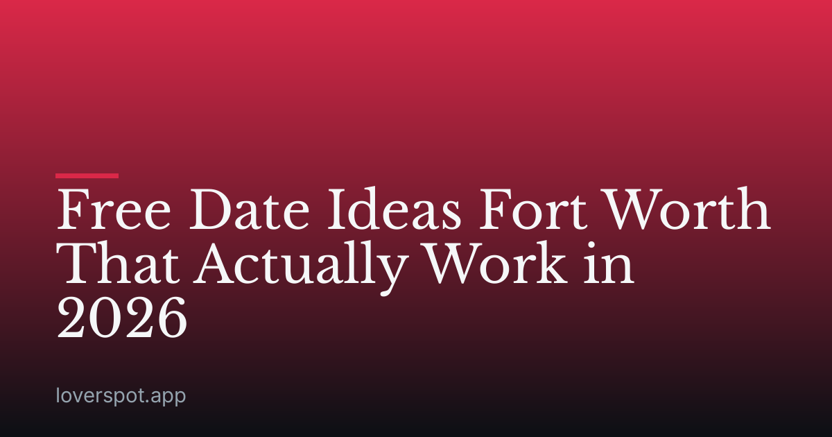 Free Date Ideas Fort Worth That Actually Work in 2026