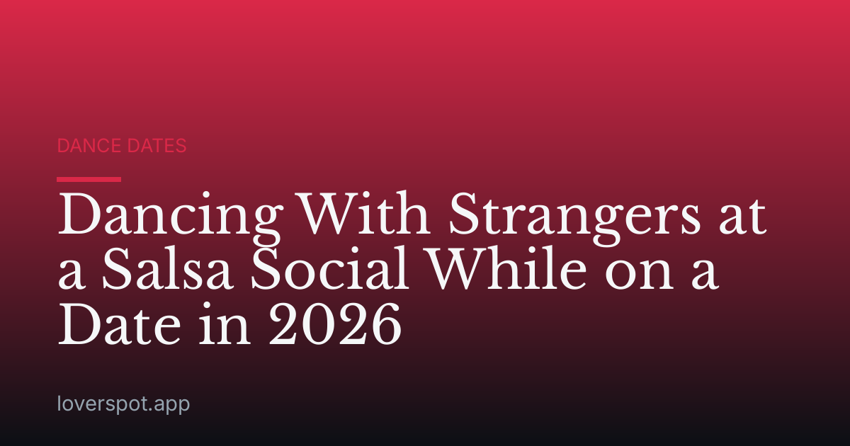 Dancing With Strangers at a Salsa Social While on a Date in 2026