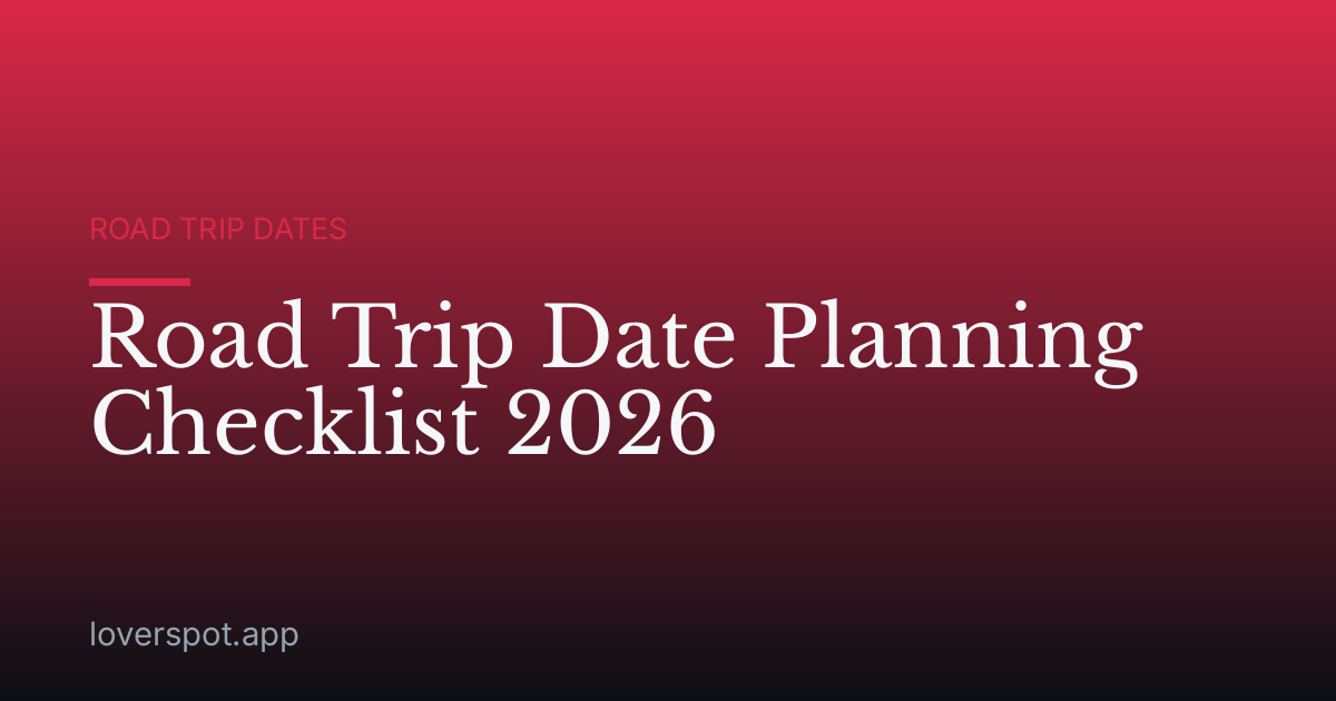 Road Trip Date Planning Checklist 2026