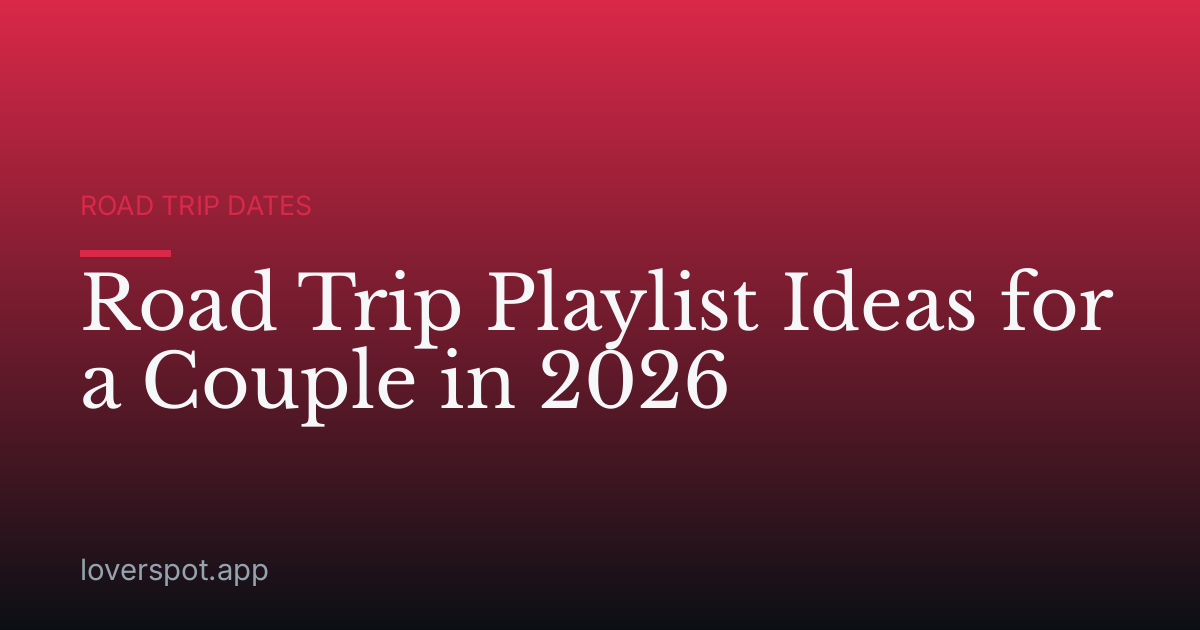 Road Trip Playlist Ideas for a Couple in 2026