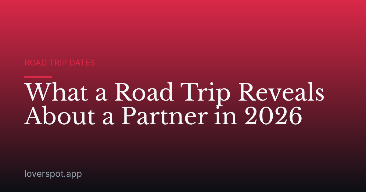 What a Road Trip Reveals About a Partner in 2026