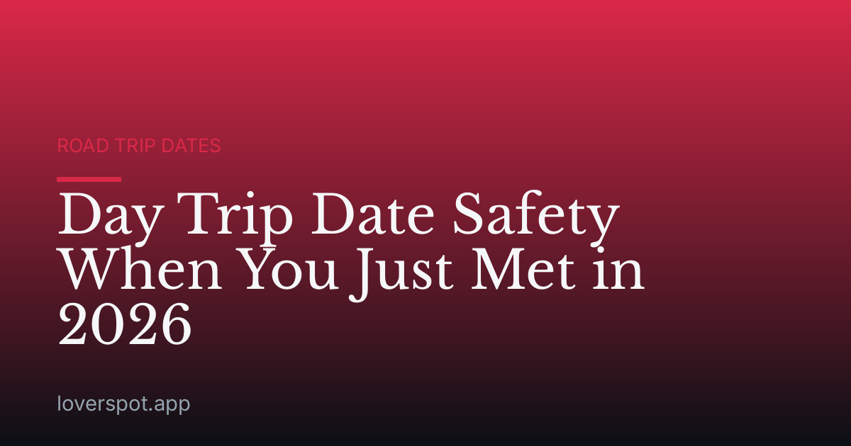 Day Trip Date Safety When You Just Met in 2026
