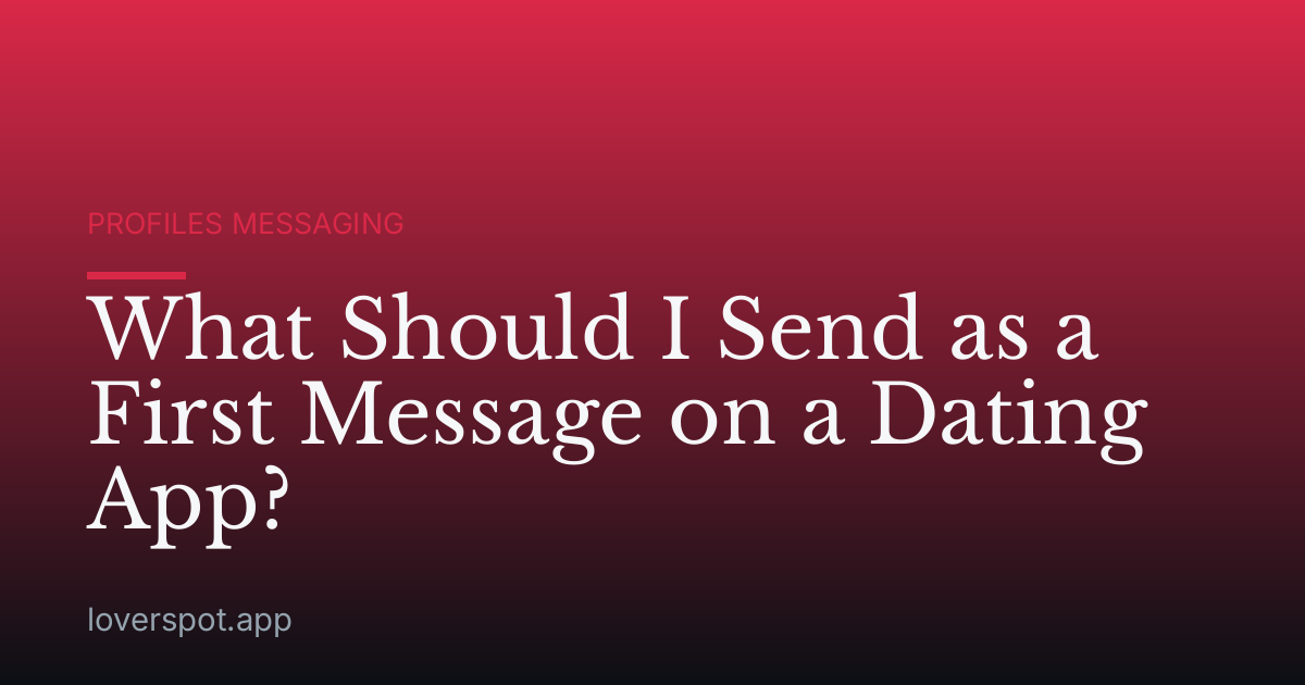 What Should I Send as a First Message on a Dating App?