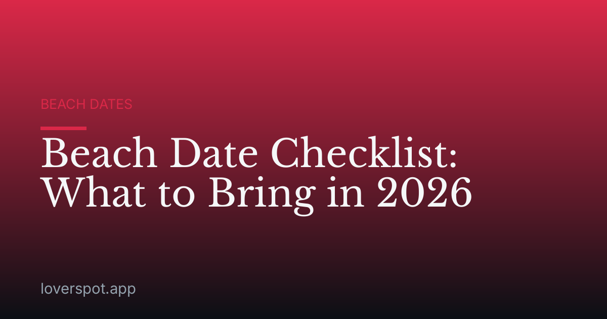 Beach Date Checklist: What to Bring in 2026