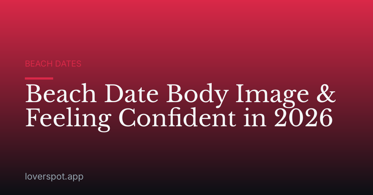 Beach Date Body Image & Feeling Confident in 2026
