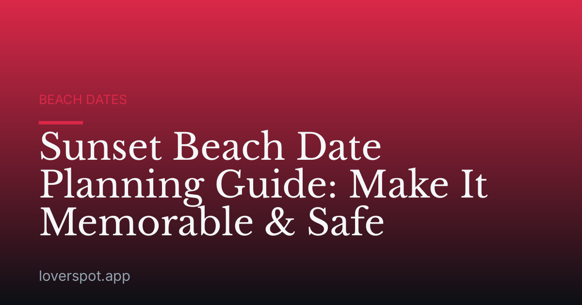 Sunset Beach Date Planning Guide: Make It Memorable & Safe