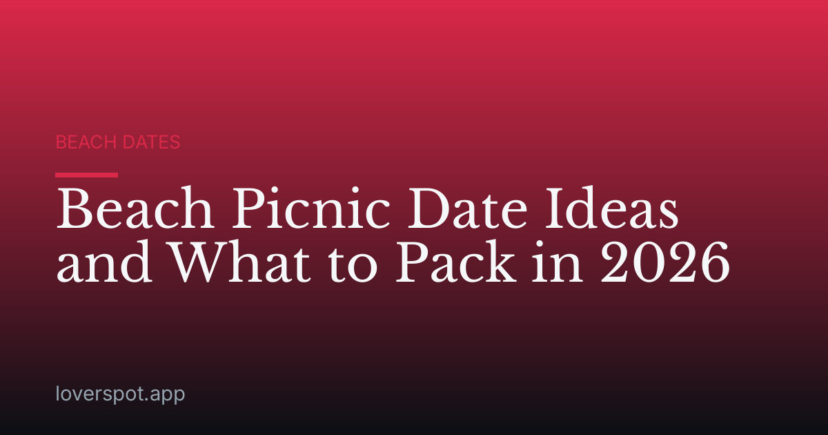 Beach Picnic Date Ideas and What to Pack in 2026