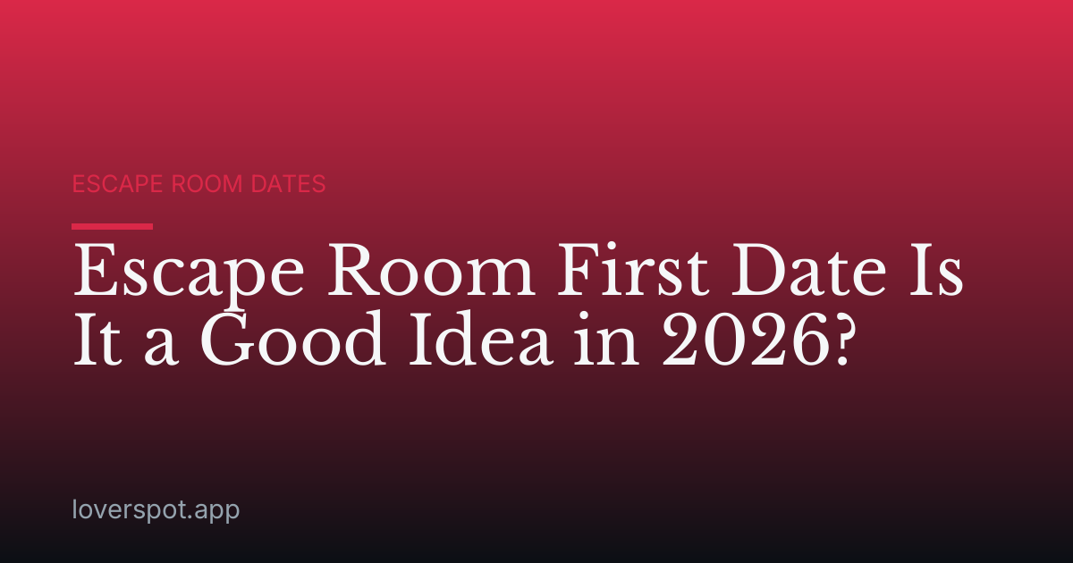 Escape Room First Date Is It a Good Idea in 2026?