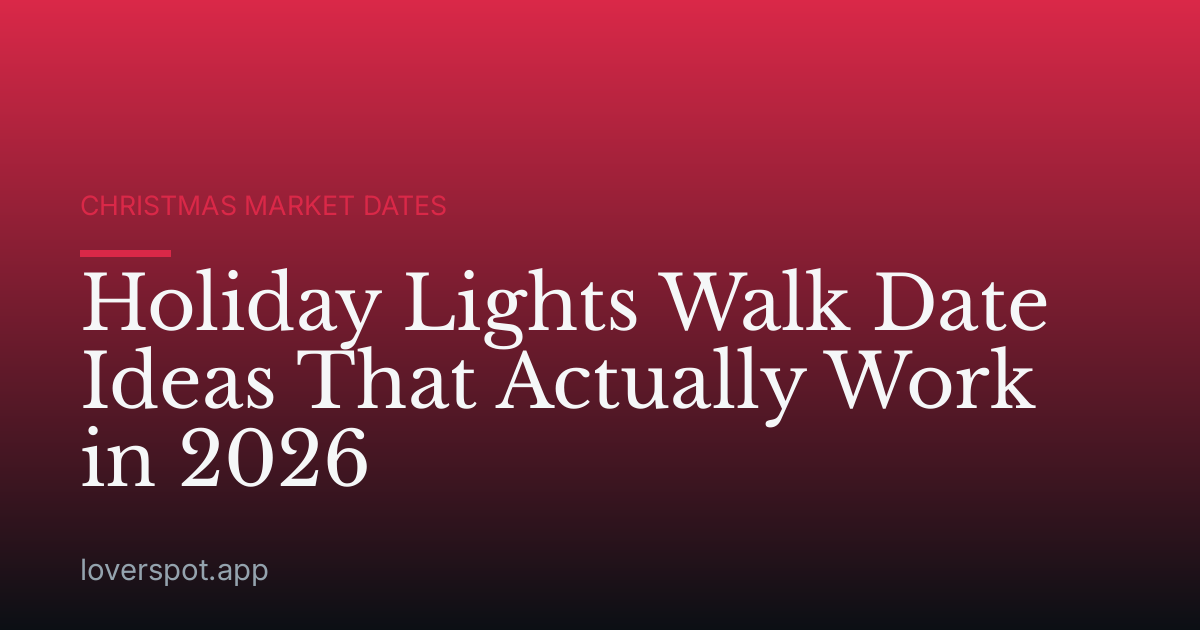 Holiday Lights Walk Date Ideas That Actually Work in 2026