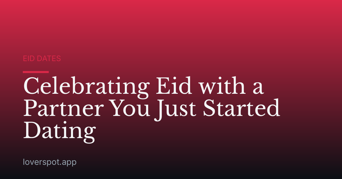Celebrating Eid with a Partner You Just Started Dating