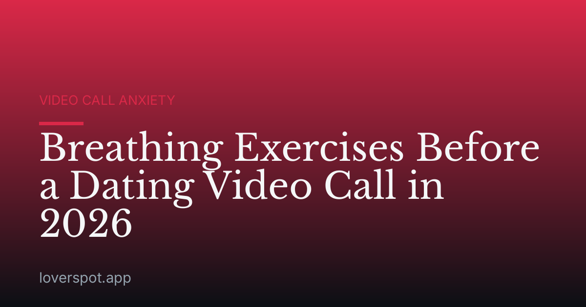 Breathing Exercises Before a Dating Video Call in 2026