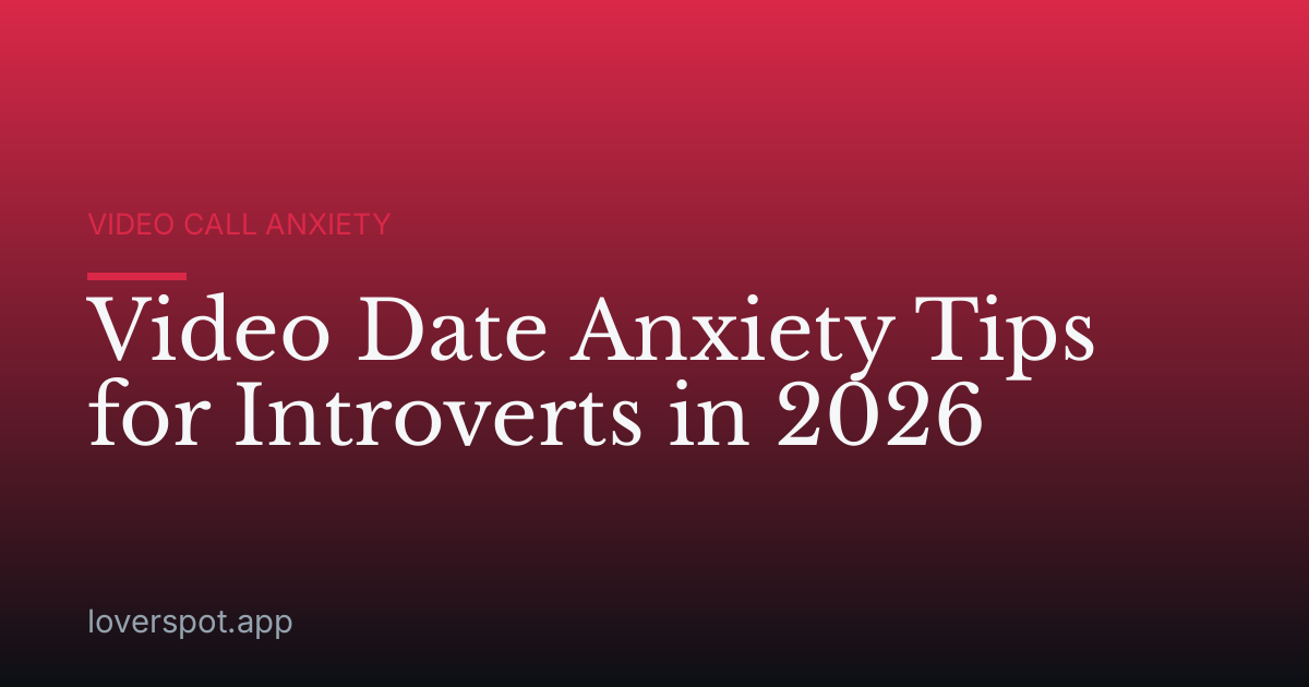Video Date Anxiety Tips for Introverts in 2026