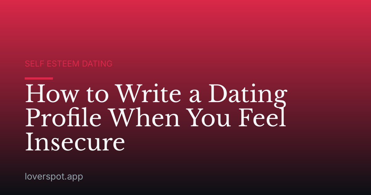 How to Write a Dating Profile When You Feel Insecure