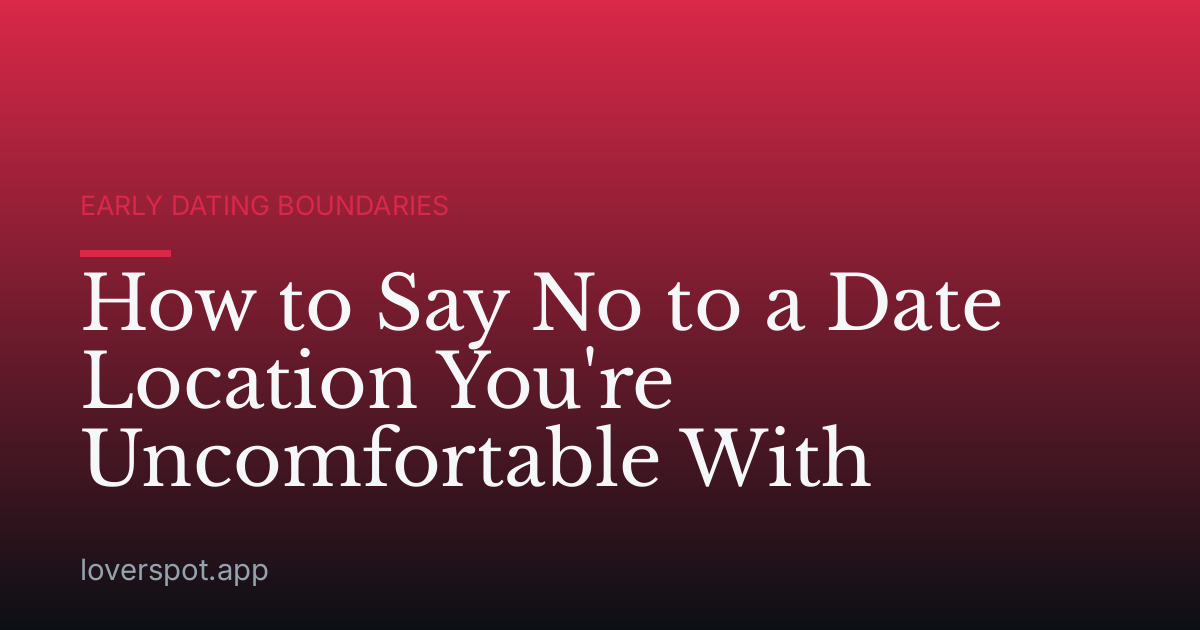 How to Say No to a Date Location You're Uncomfortable With