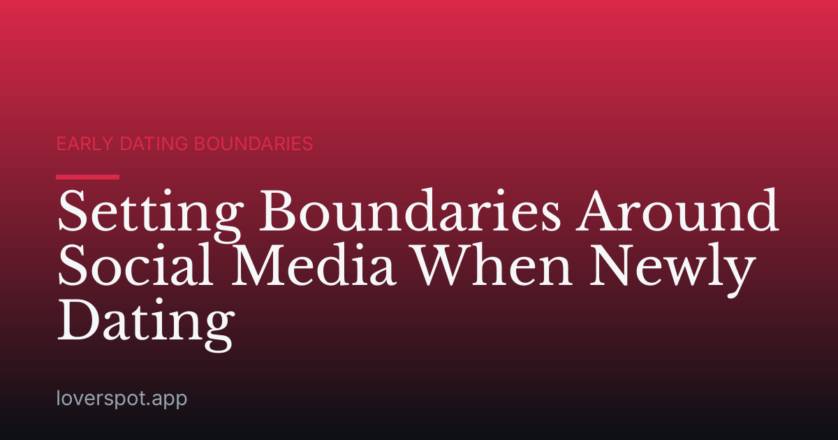 Setting Boundaries Around Social Media When Newly Dating