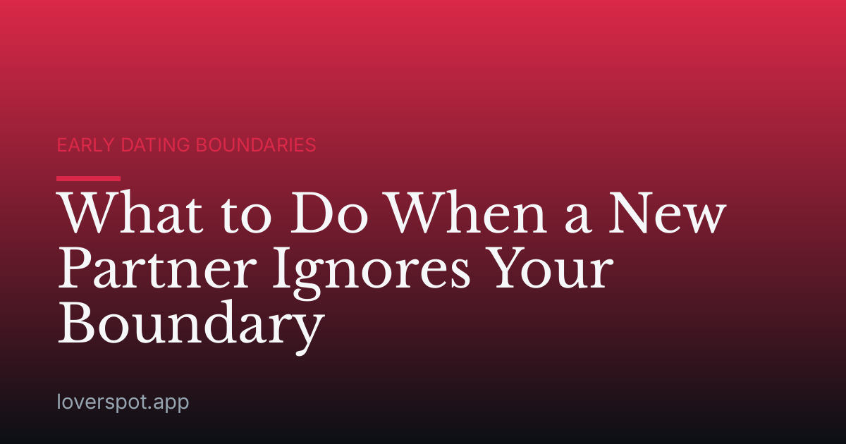 What to Do When a New Partner Ignores Your Boundary