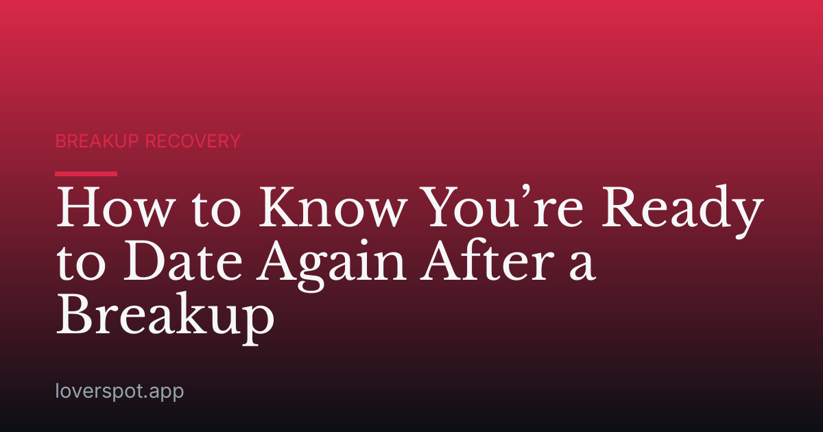 How to Know You’re Ready to Date Again After a Breakup