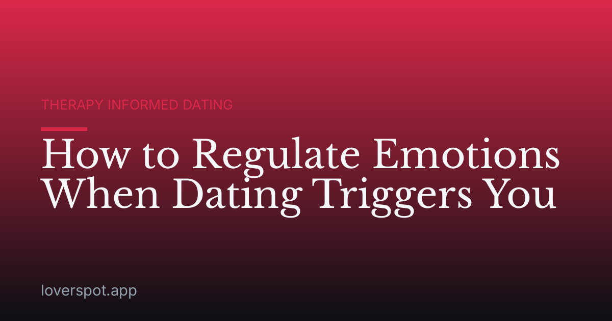 How to Regulate Emotions When Dating Triggers You