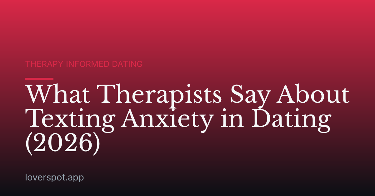 What Therapists Say About Texting Anxiety in Dating (2026)